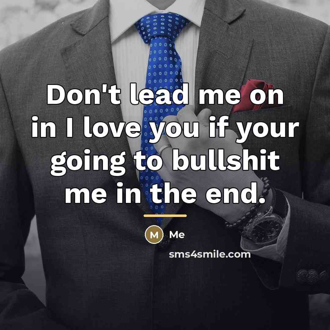 “Don't lead me on in I love you if your…” quote by Me