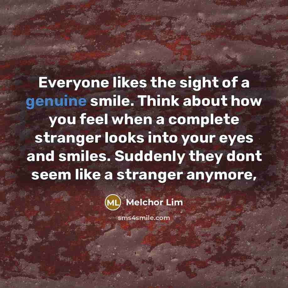“Everyone likes the sight of a genuine smile. Think about…” quote by Melchor Lim