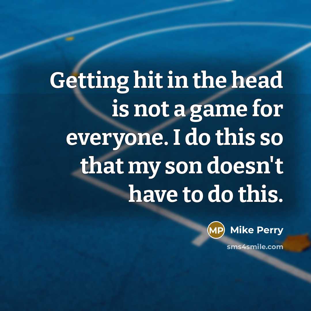“Getting hit in the head is not a game for…” quote by Mike Perry