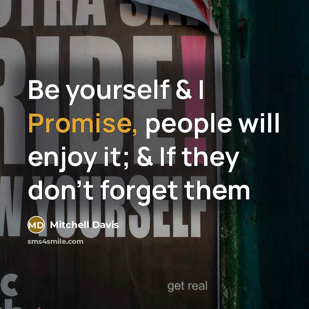 “Be yourself & I Promise, people will enjoy it; &…” quote by Mitchell Davis