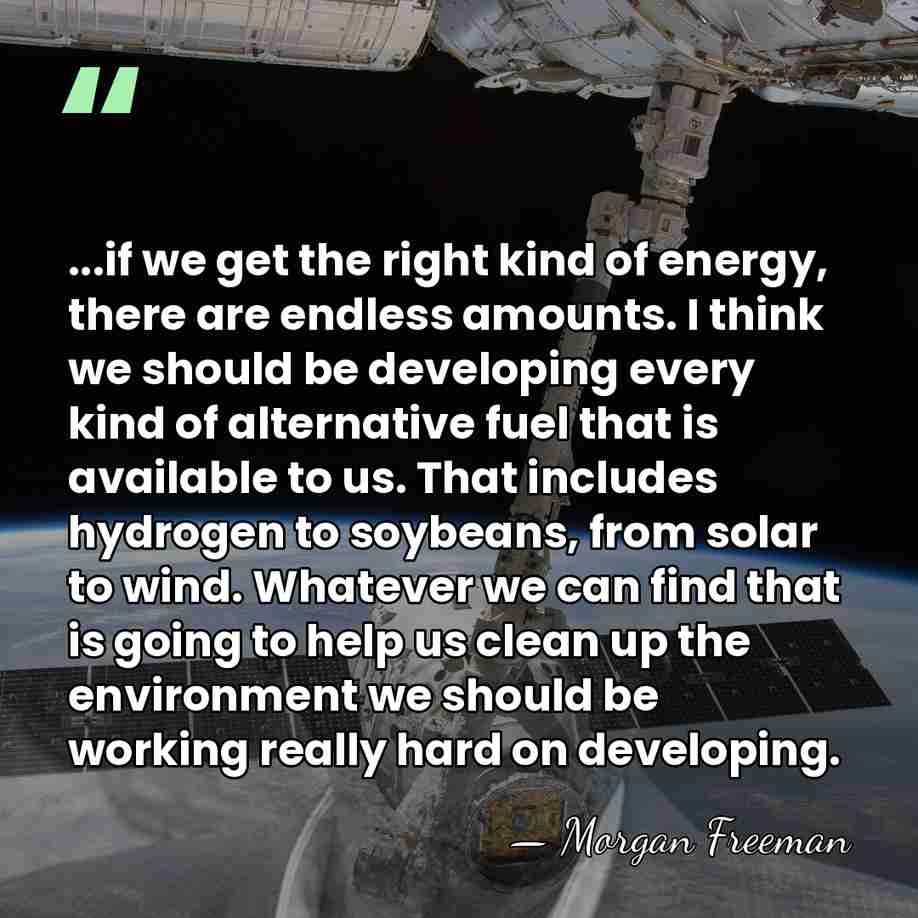 ...if we get the right kind of energy, there are endless amounts.&hellip; - Morgan Freeman
