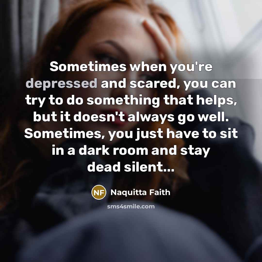 “Sometimes when you're depressed and scared, you can try to…” quote by Naquitta Faith