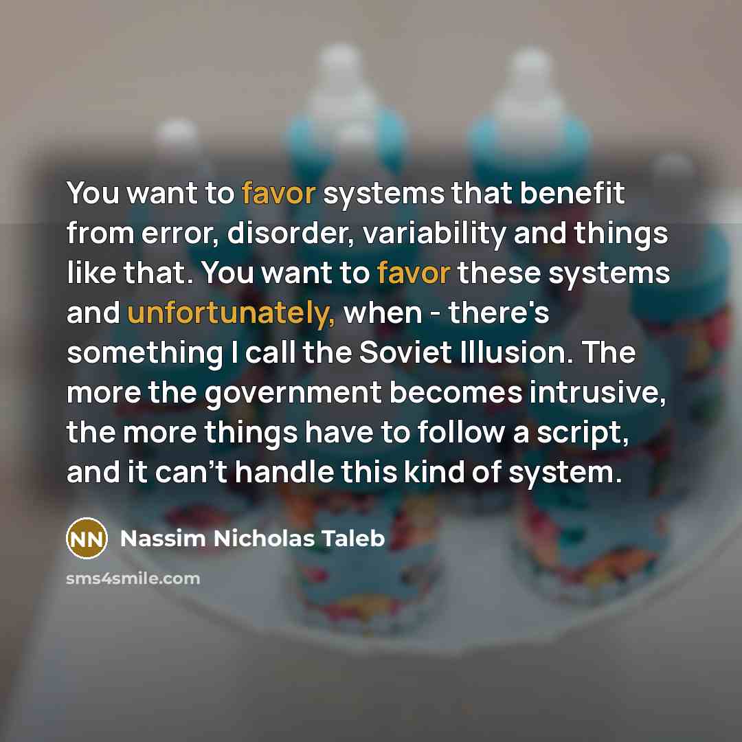 “You want to favor systems that benefit from error, disorder,…” quote by Nassim Nicholas Taleb