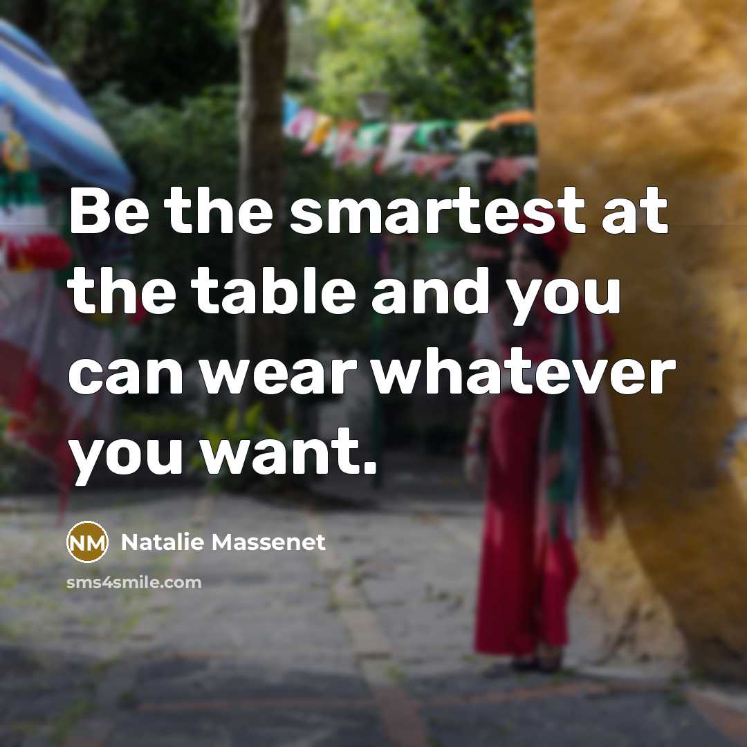 “Be the smartest at the table and you can wear…” quote by Natalie Massenet