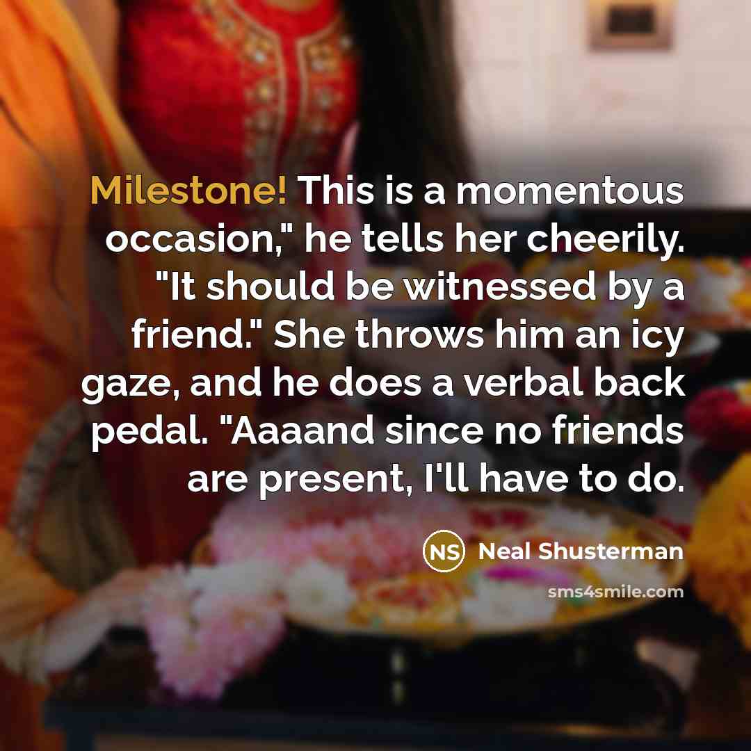 “Milestone! This is a momentous occasion," he tells her cheerily.…” quote by Neal Shusterman