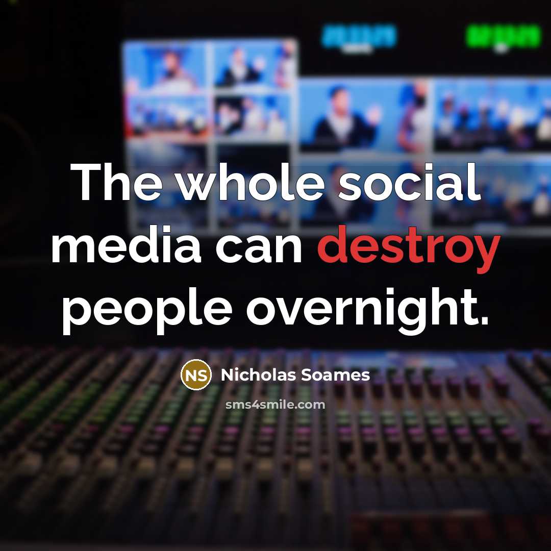 “The whole social media can destroy people overnight.…” quote by Nicholas Soames