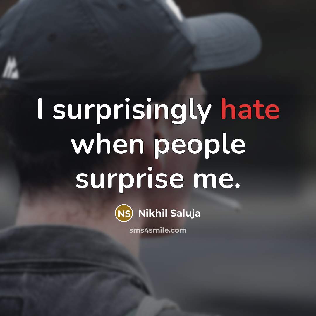 “I surprisingly hate when people surprise me.” quote by Nikhil Saluja