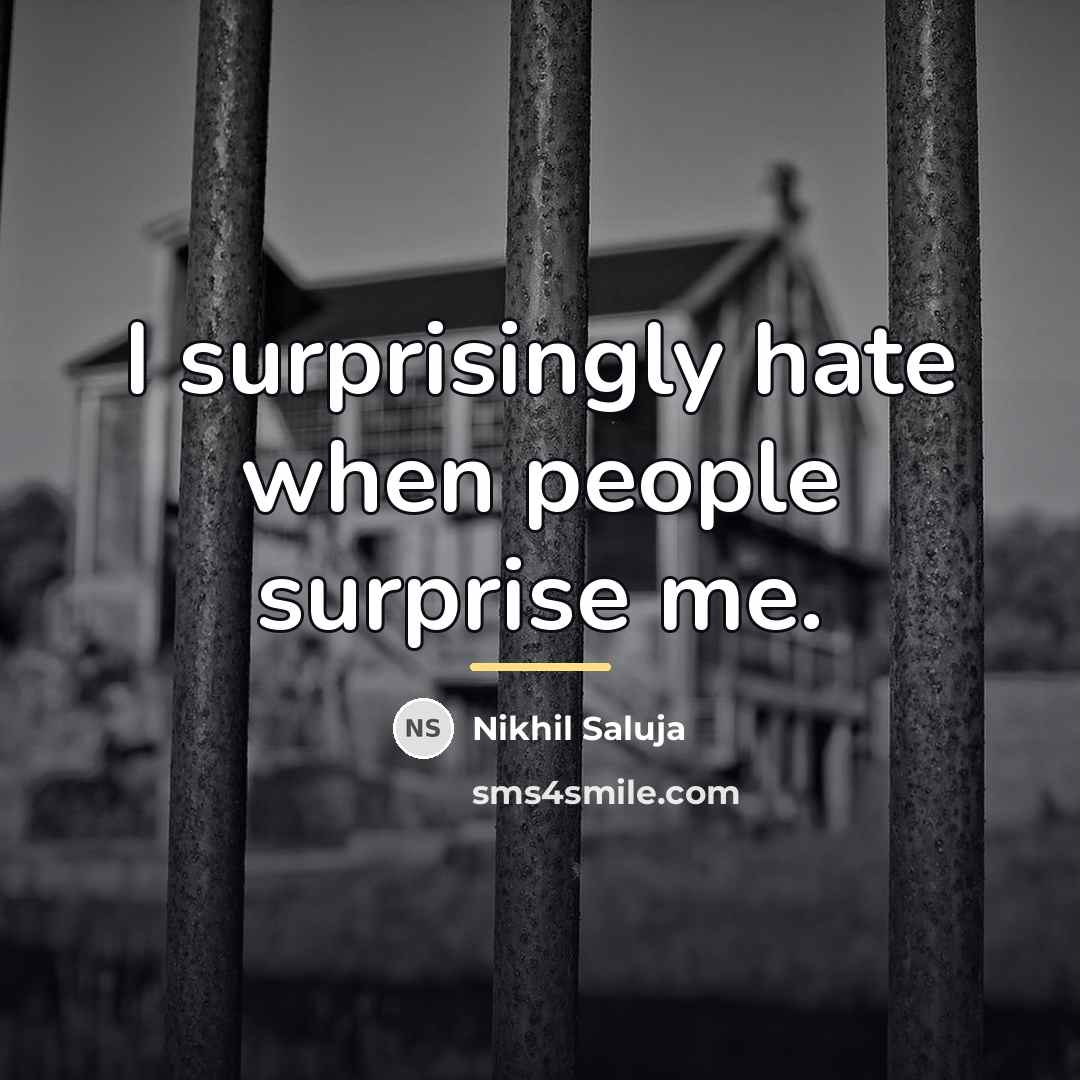 “I surprisingly hate when people surprise me.…” quote by Nikhil Saluja