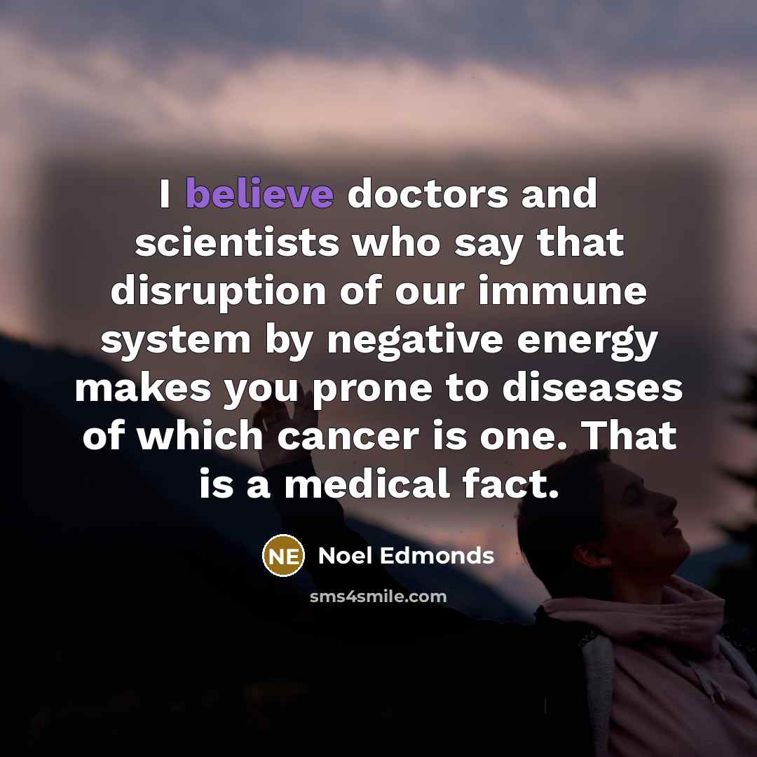 “I believe doctors and scientists who say that disruption of…” quote by Noel Edmonds