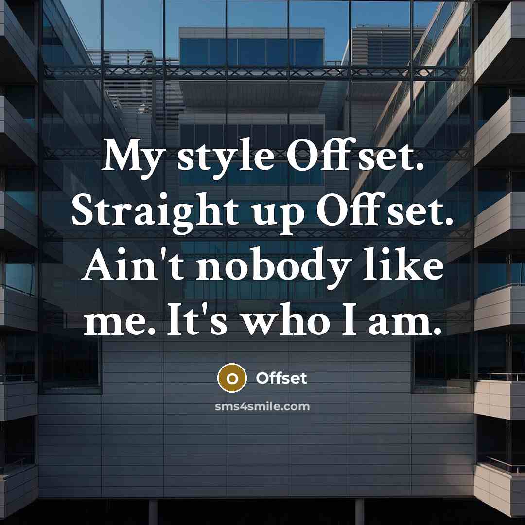 “My style Offset. Straight up Offset. Ain't nobody like me.…” quote by Offset
