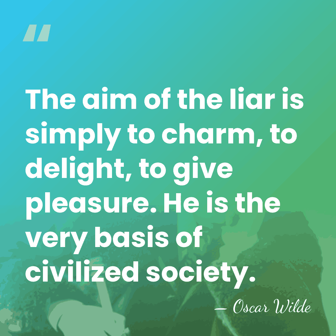 The aim of the liar is simply to charm, to delight, to&hellip; - Oscar Wilde