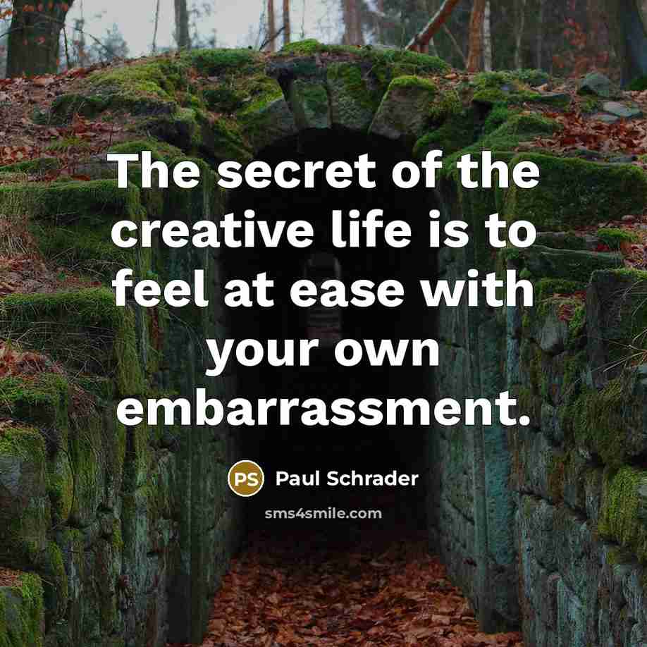 “The secret of the creative life is to feel at…” quote by Paul Schrader