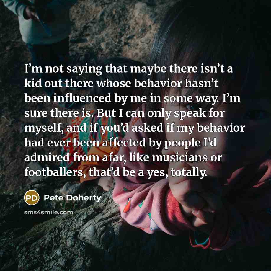 “I’m not saying that maybe there isn’t a kid out…” quote by Pete Doherty