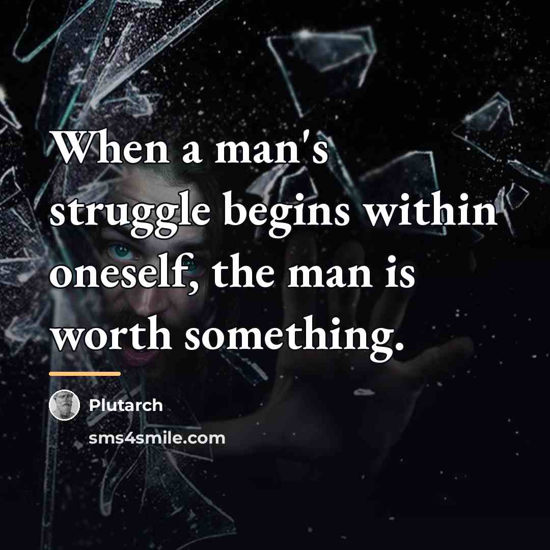 “When a man's struggle begins within oneself, the man is…” quote by Plutarch