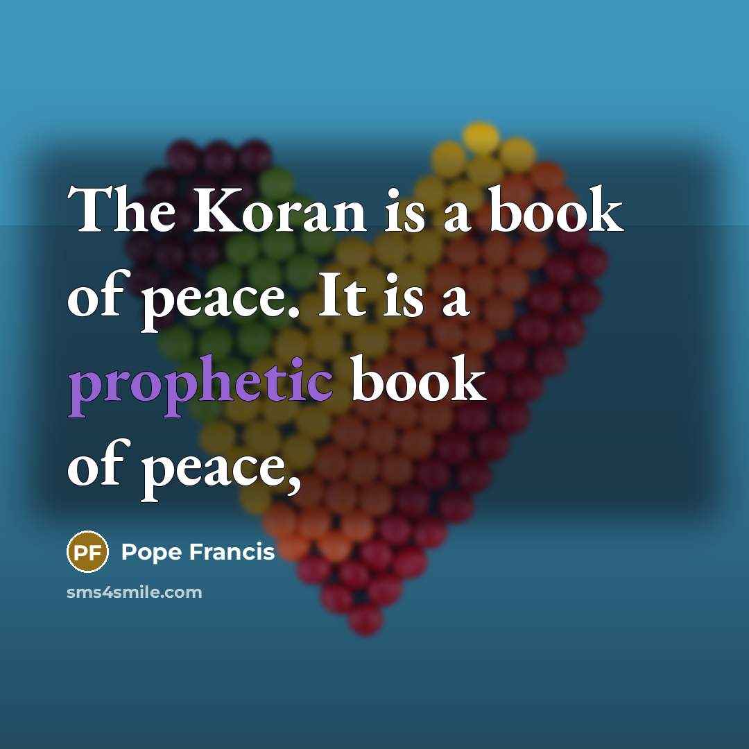 “The Koran is a book of peace. It is a…” quote by Pope Francis