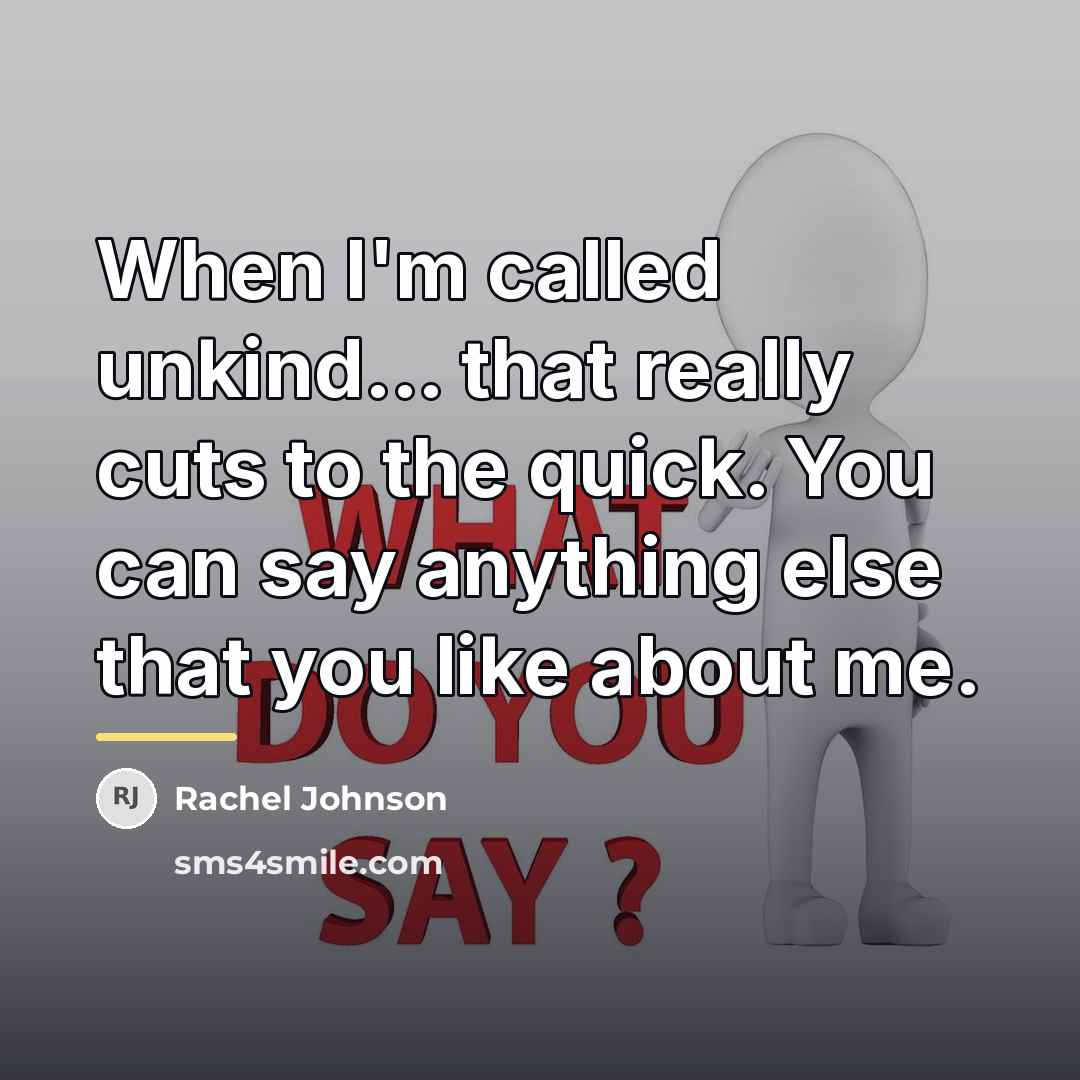 “When I'm called unkind... that really cuts to the quick.…” quote by Rachel Johnson