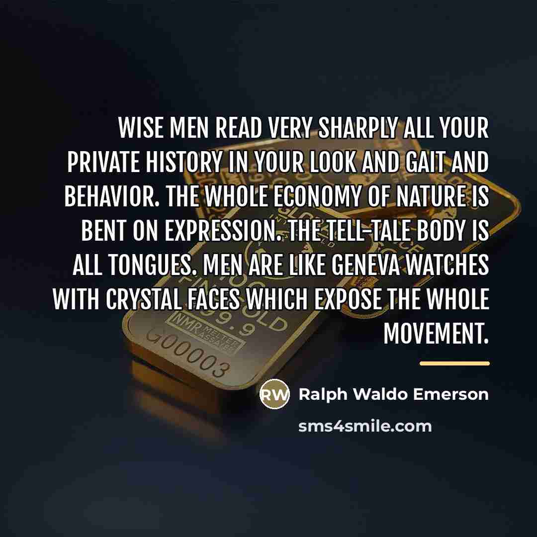 “Wise men read very sharply all your private history in…” quote by Ralph Waldo Emerson