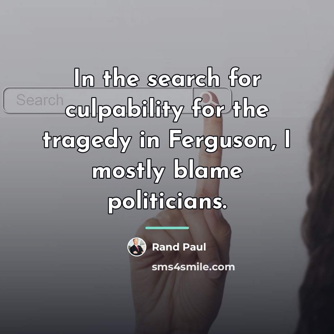 “In the search for culpability for the tragedy in Ferguson,…” quote by Rand Paul