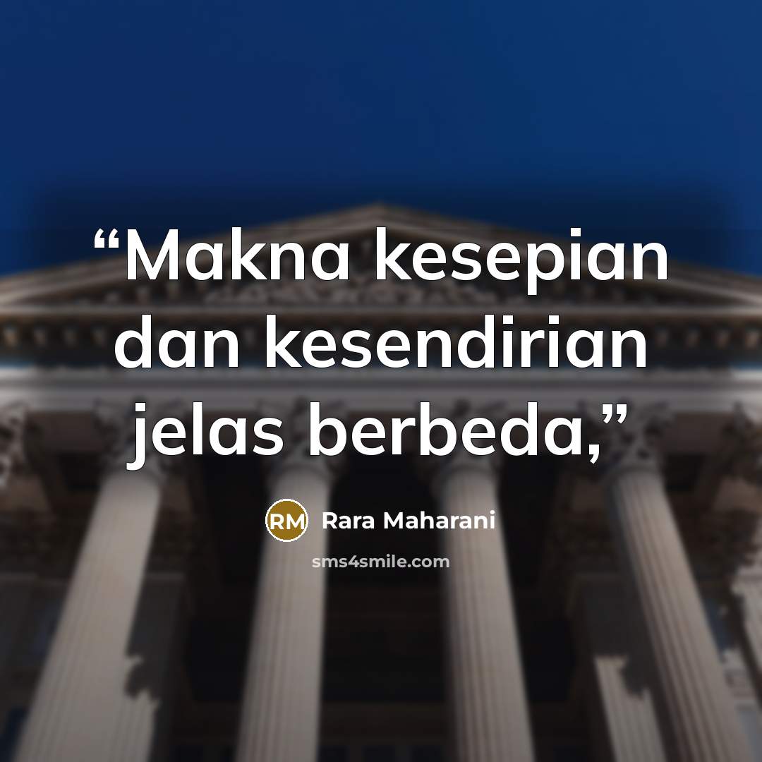 “Makna kesepian dan kesendirian jelas berbeda,” quote by Rara Maharani