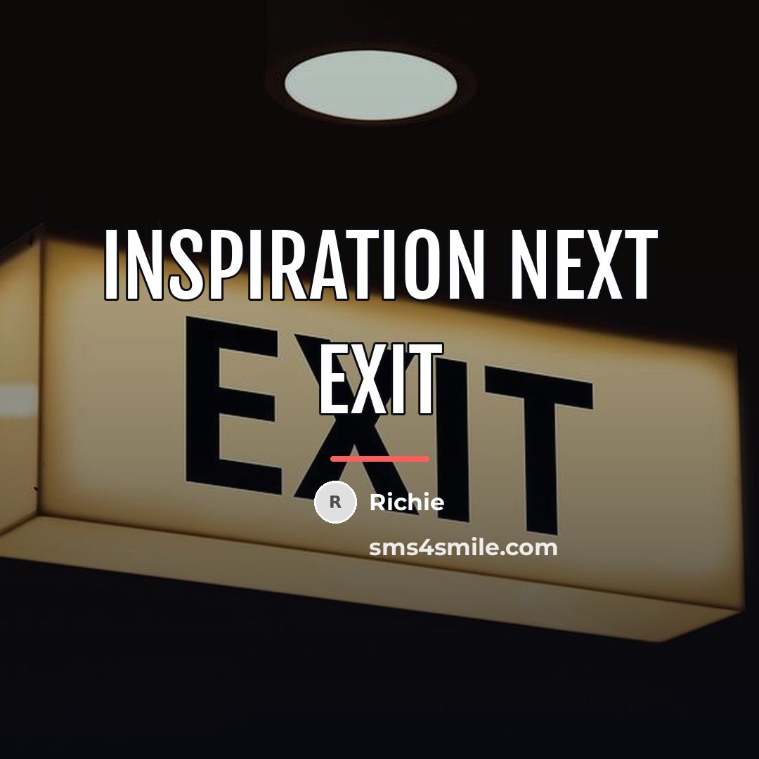 “Inspiration NEXT EXIT…” quote by Richie