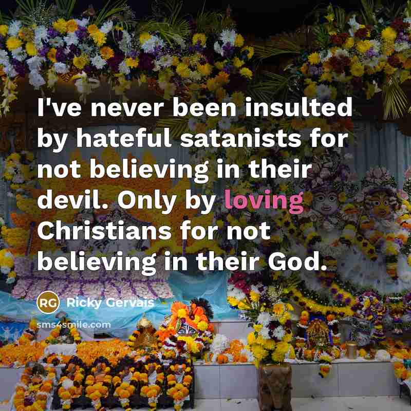 “I've never been insulted by hateful satanists for not believing…” quote by Ricky Gervais