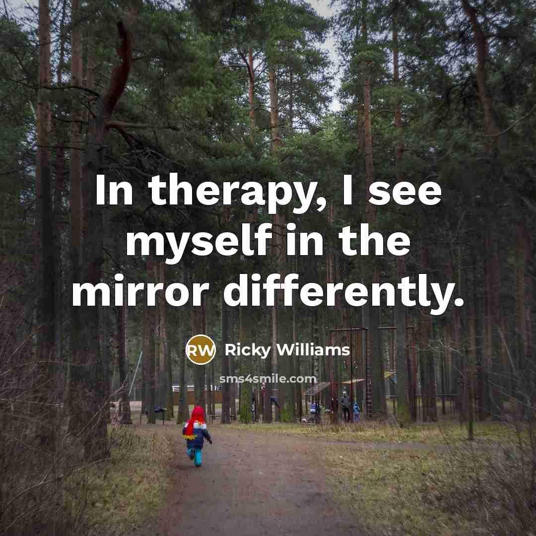 “In therapy, I see myself in the mirror differently.” quote by Ricky Williams