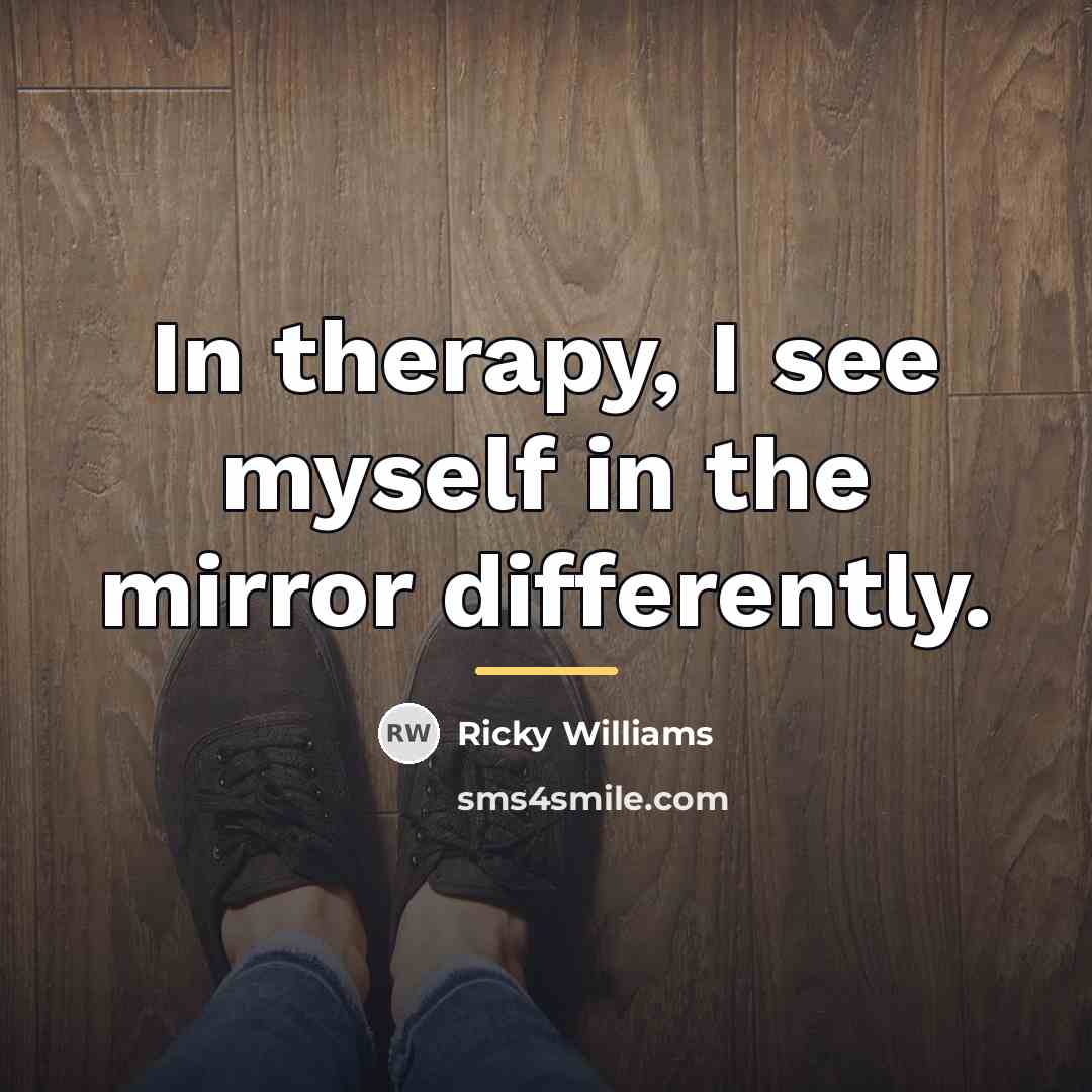 “In therapy, I see myself in the mirror differently.…” quote by Ricky Williams