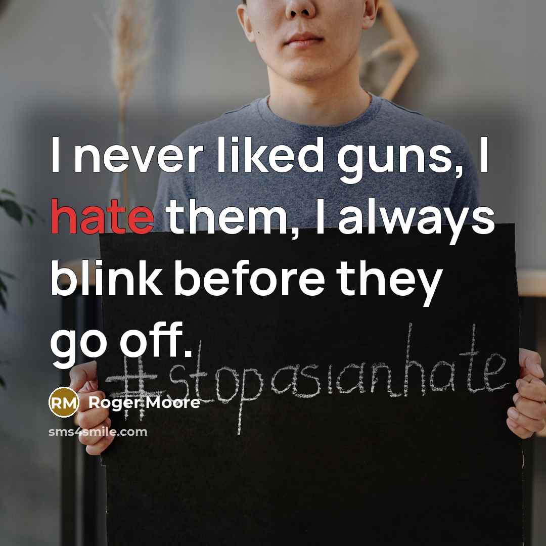 “I never liked guns, I hate them, I always blink…” quote by Roger Moore