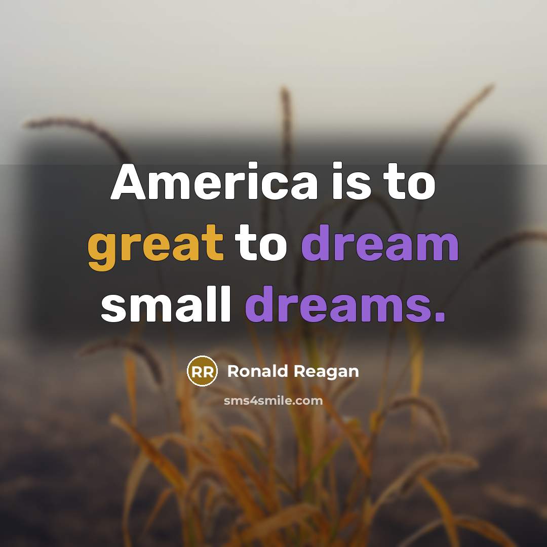 “America is to great to dream small dreams.…” quote by Ronald Reagan