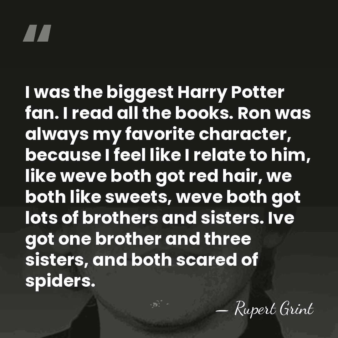 I was the biggest Harry Potter fan. I read all the books.&hellip; - Rupert Grint