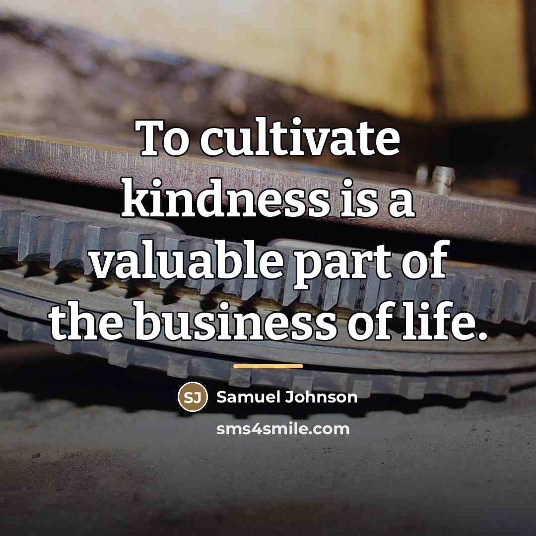 “To cultivate kindness is a valuable part of the business…” quote by Samuel Johnson