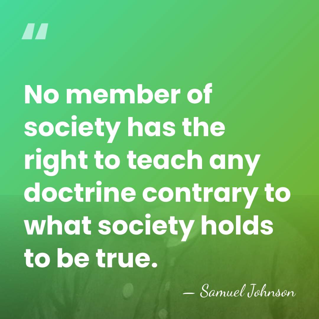 No member of society has the right to teach any doctrine contrary&hellip; - Samuel Johnson