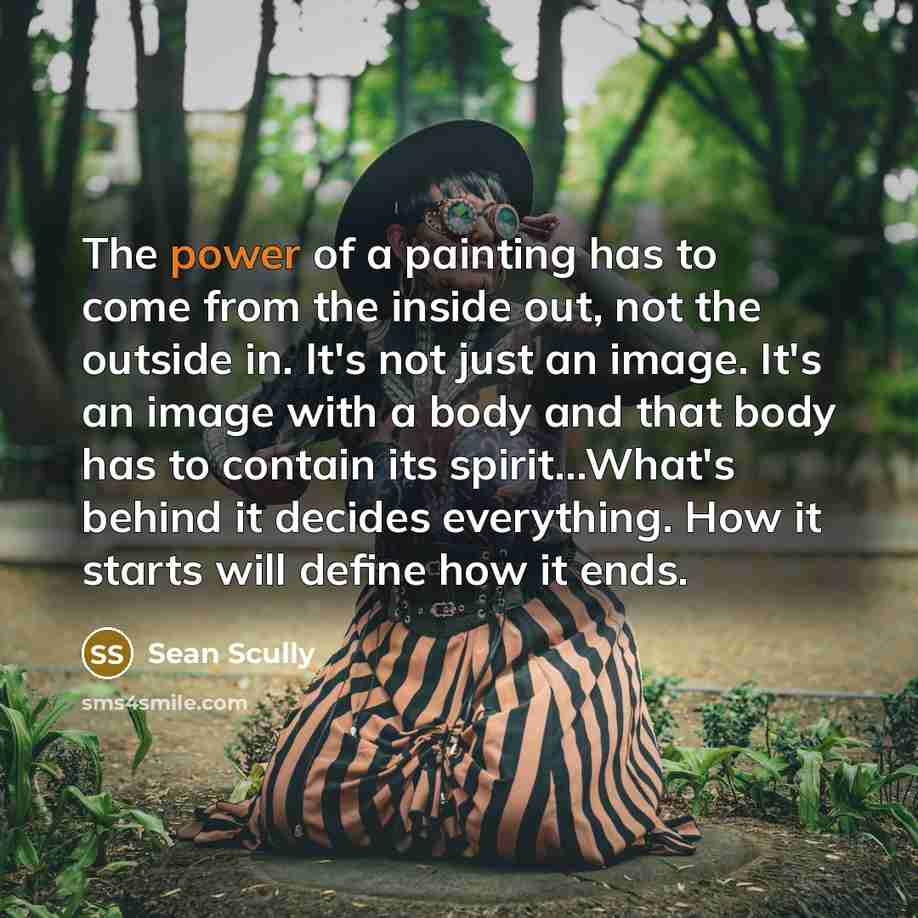 “The power of a painting has to come from the…” quote by Sean Scully