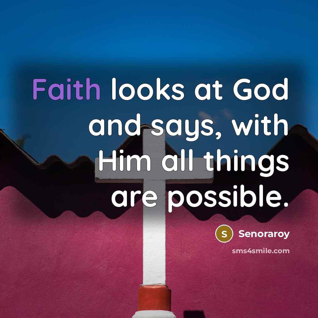 “Faith looks at God and says, with Him all things…” quote by Senoraroy