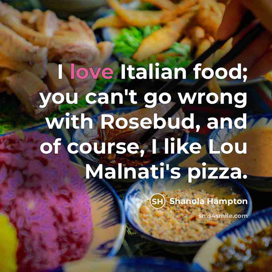 “I love Italian food; you can't go wrong with Rosebud,…” quote by Shanola Hampton