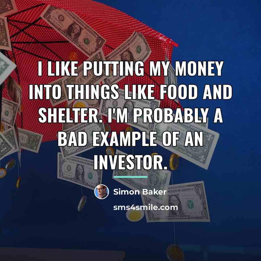 “I like putting my money into things like food and…” quote by Simon Baker