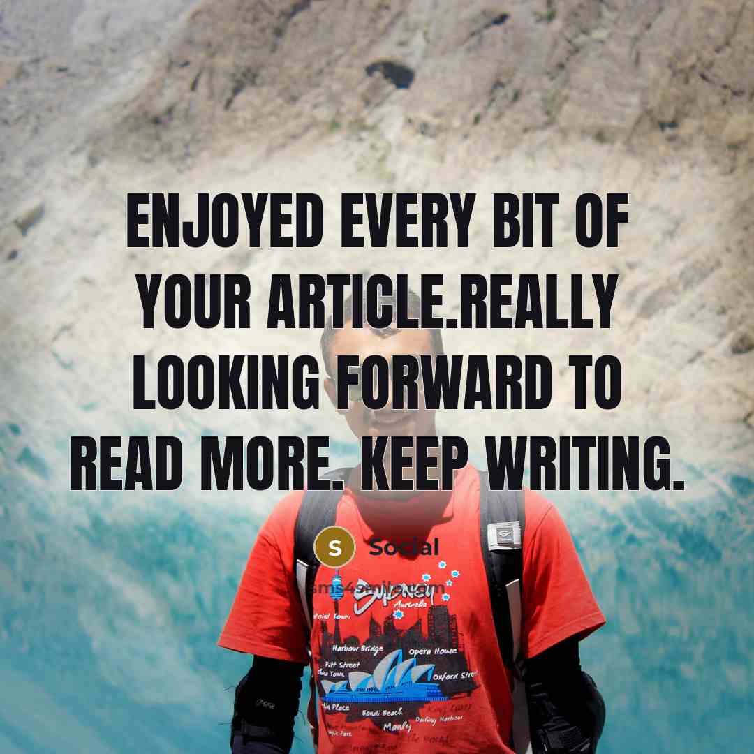 “Enjoyed every bit of your article.Really looking forward to read more. Keep writing.” quote by Social