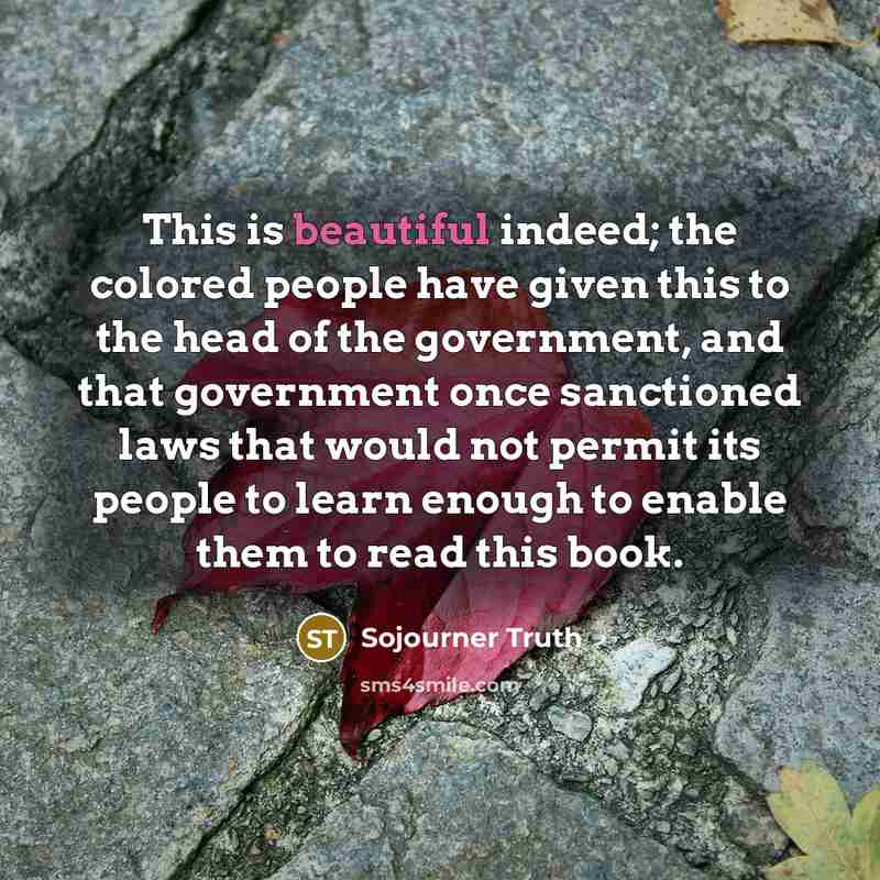 “This is beautiful indeed; the colored people have given this…” quote by Sojourner Truth