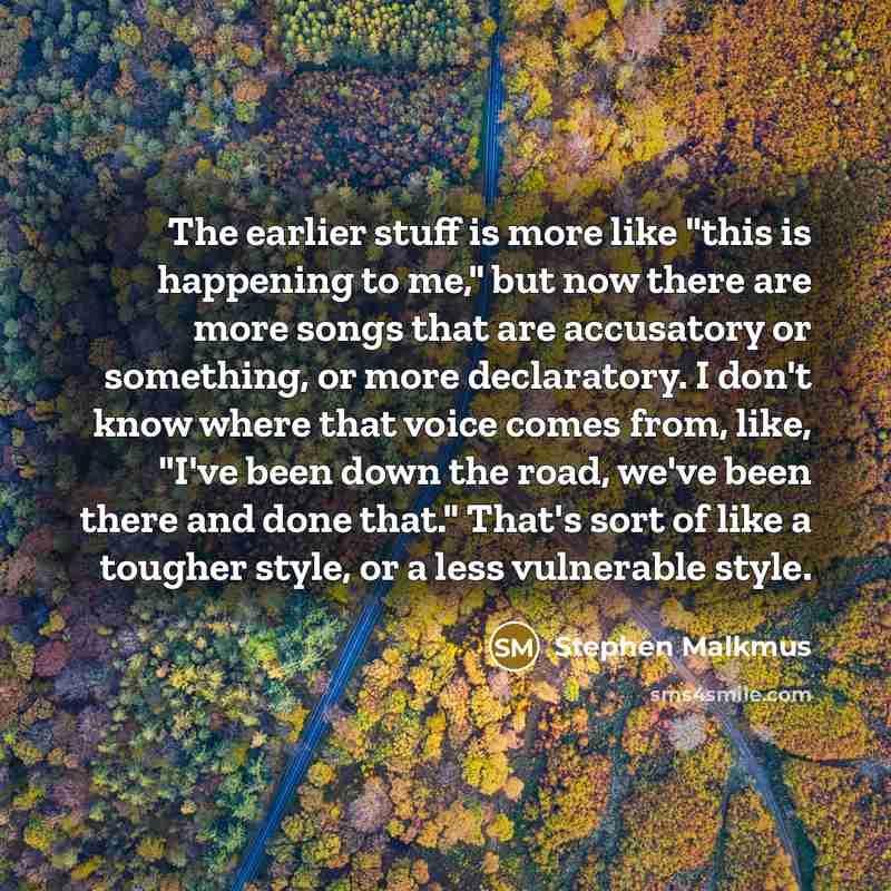“The earlier stuff is more like "this is happening to…” quote by Stephen Malkmus