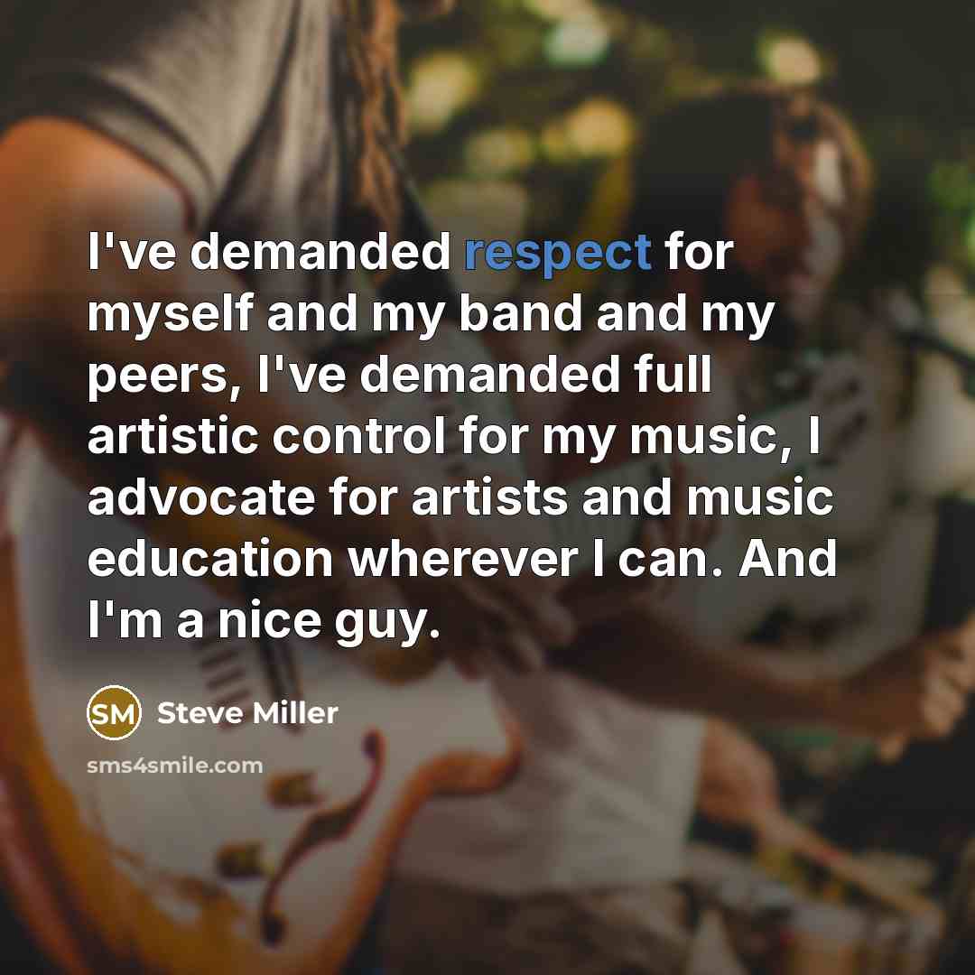 “I've demanded respect for myself and my band and my…” quote by Steve Miller