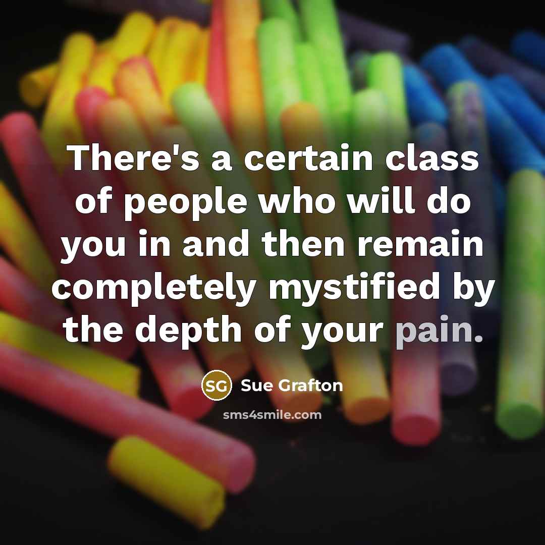 “There's a certain class of people who will do you…” quote by Sue Grafton