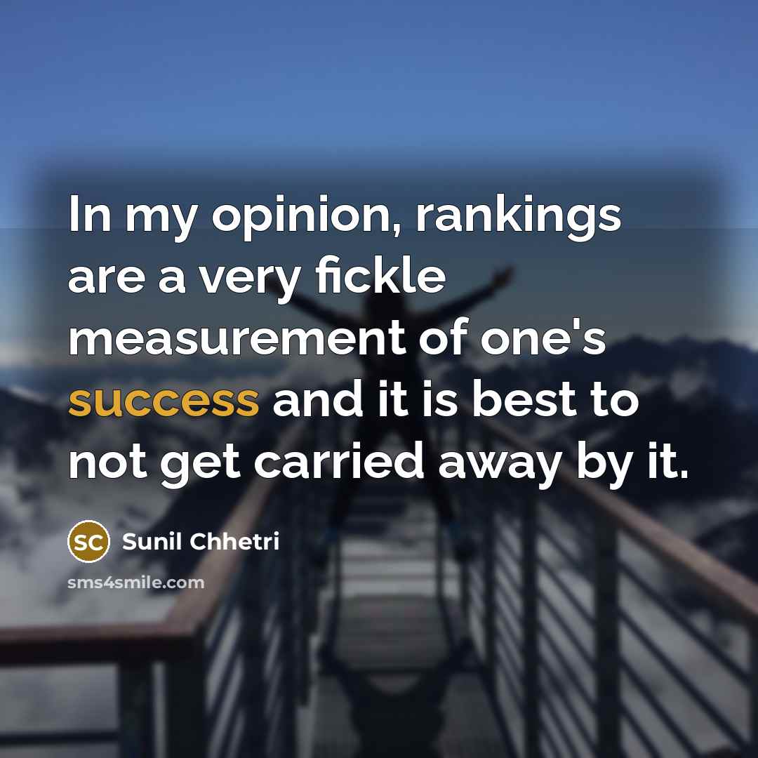“In my opinion, rankings are a very fickle measurement of…” quote by Sunil Chhetri