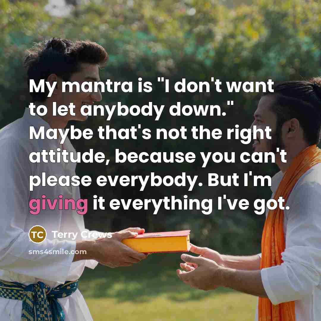 “My mantra is "I don't want to let anybody down."…” quote by Terry Crews