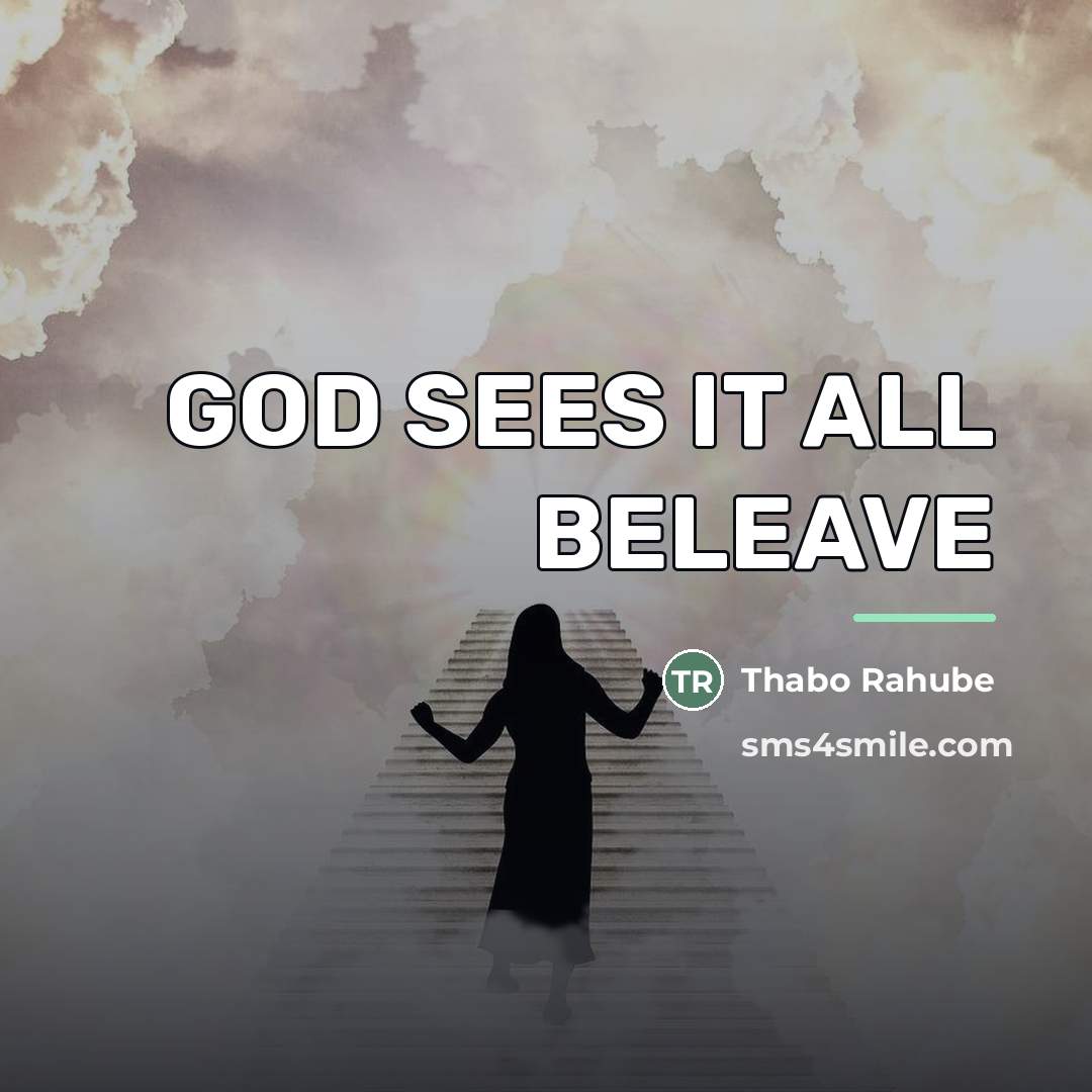 “GOD SEES IT ALL BELEAVE…” quote by Thabo Rahube