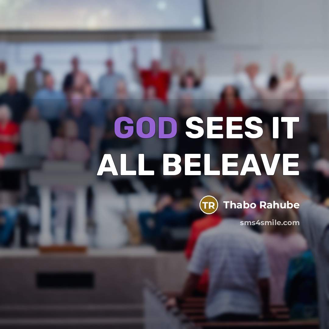 “GOD SEES IT ALL BELEAVE” quote by Thabo Rahube