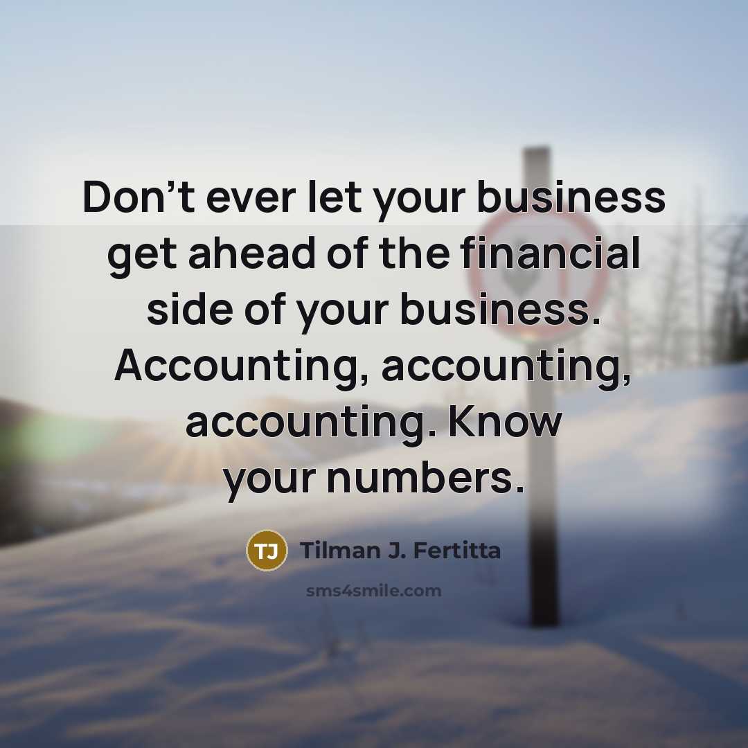 “Don't ever let your business get ahead of the financial…” quote by Tilman J. Fertitta