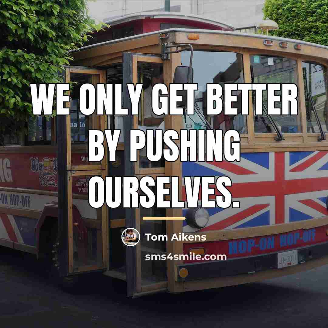 “We only get better by pushing ourselves.…” quote by Tom Aikens