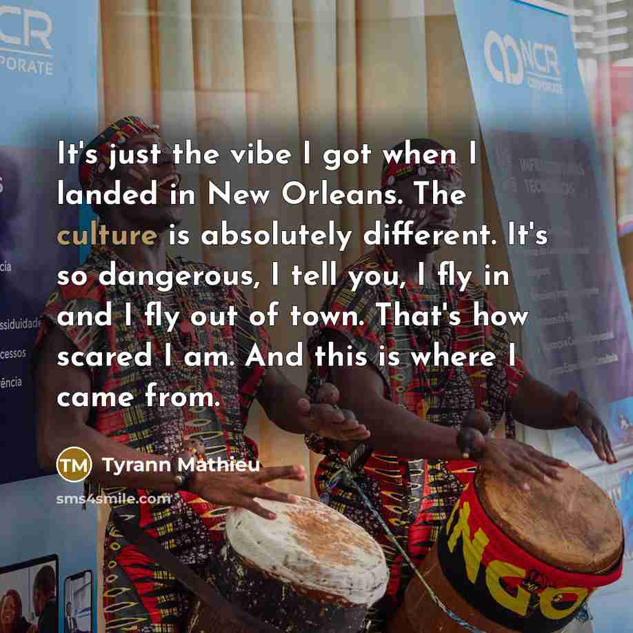 “It's just the vibe I got when I landed in…” quote by Tyrann Mathieu