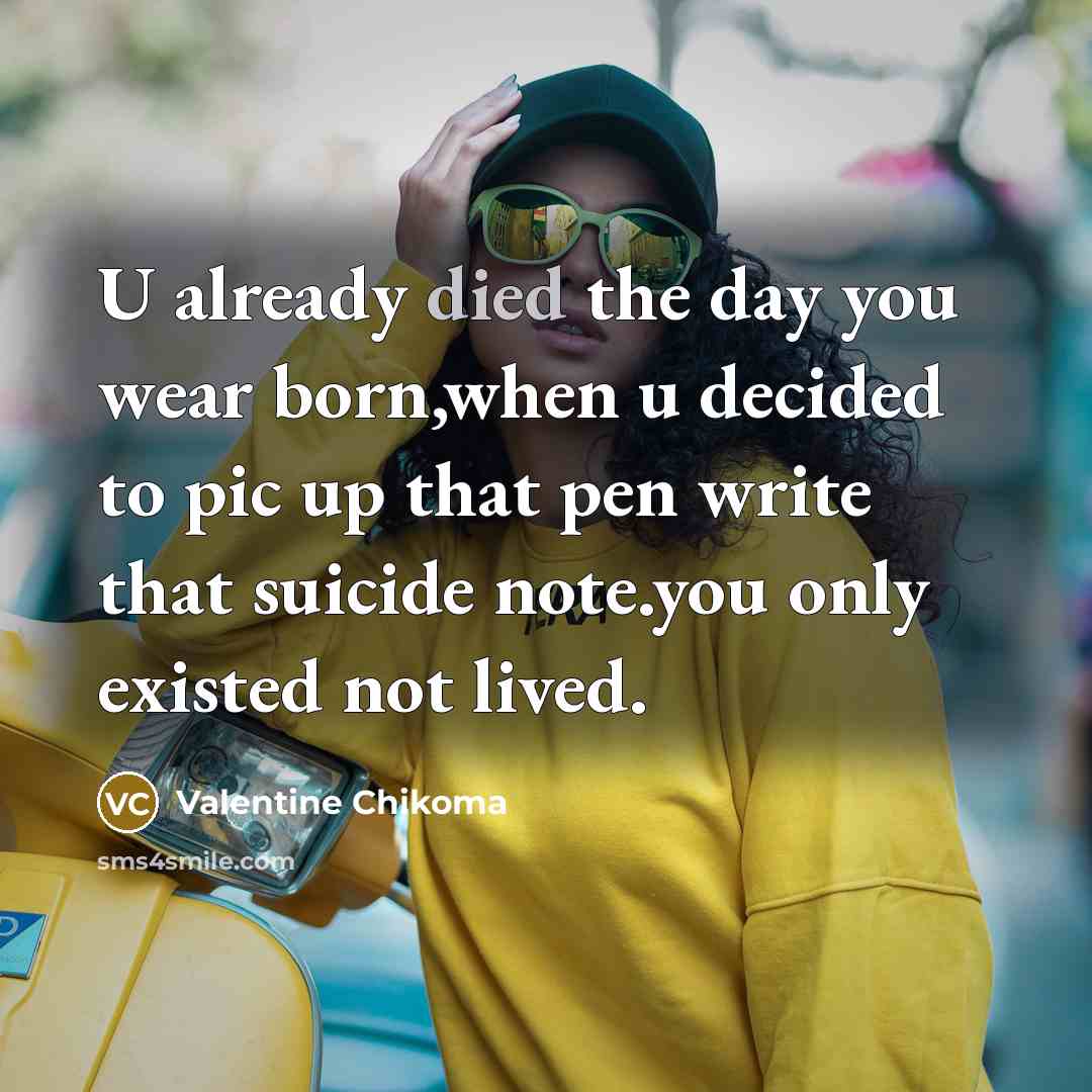 “U already died the day you wear born,when u decided…” quote by Valentine Chikoma