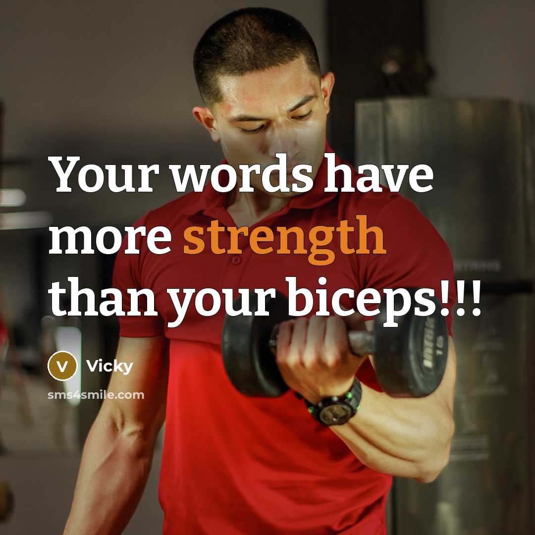 “Your words have more strength than your biceps!!!…” quote by Vicky